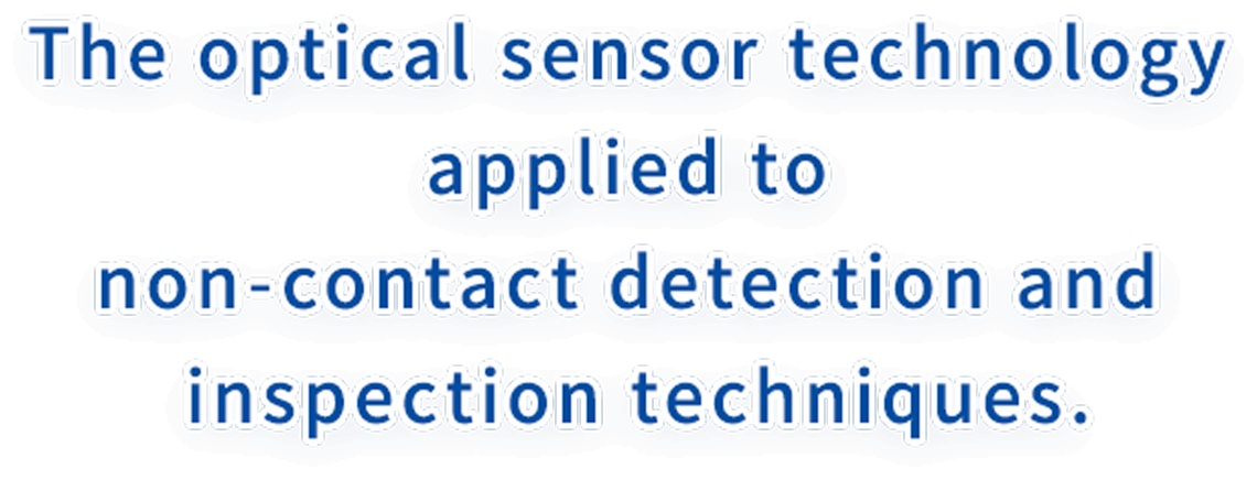 The optical sensor technology applied to non-contact detection and inspection techniques.